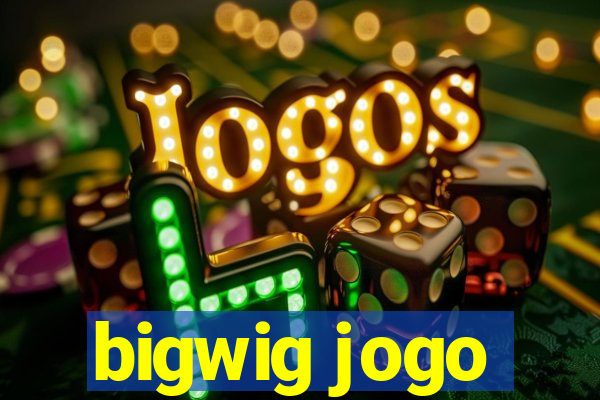 bigwig jogo